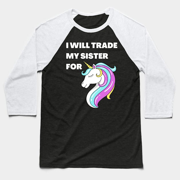 I will trade my sister for a unicorn Baseball T-Shirt by JustCreativity